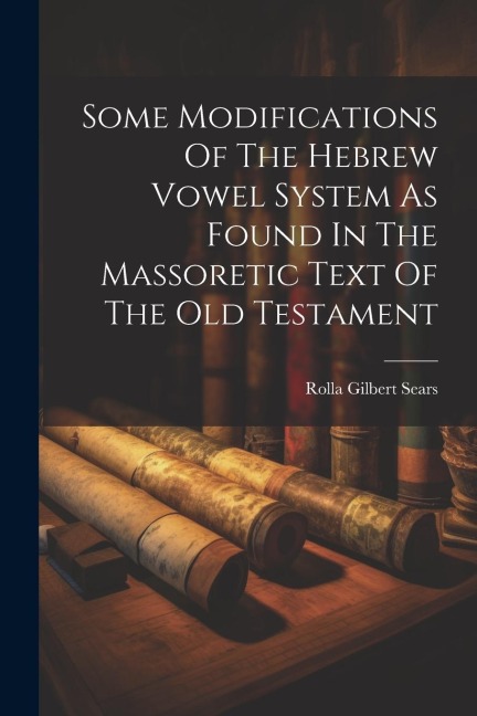 Some Modifications Of The Hebrew Vowel System As Found In The Massoretic Text Of The Old Testament