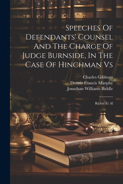 Speeches Of Defendants Counsel And The Charge Of Judge Burnside, In The Case Of Hinchman Vs: Richie Et Al