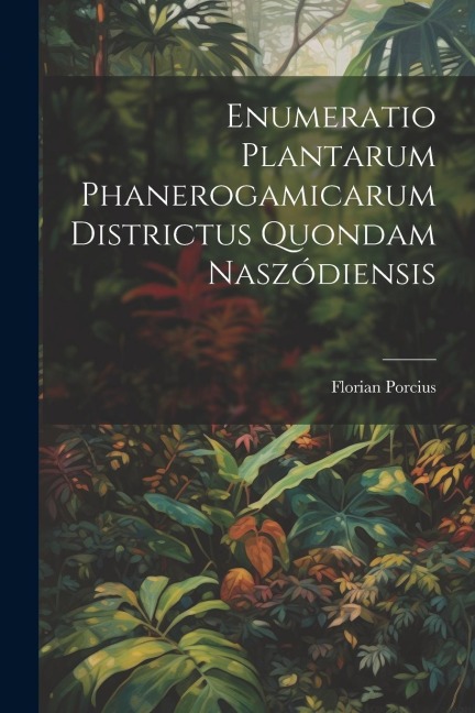 Enumeratio Plantarum Phanerogamicarum Districtus Quondam Naszódiensis