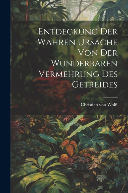 Entdeckung Der Wahren Ursache Von Der Wunderbaren Vermehrung Des Getreides