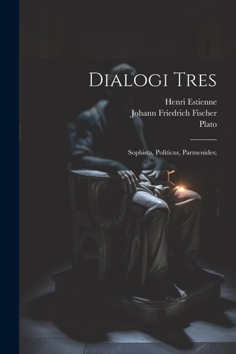 Dialogi Tres Sophista, Politicus, Parmenides;