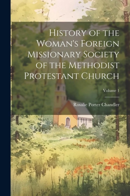 History of the Womans Foreign Missionary Society of the Methodist Protestant Church; Volume 1