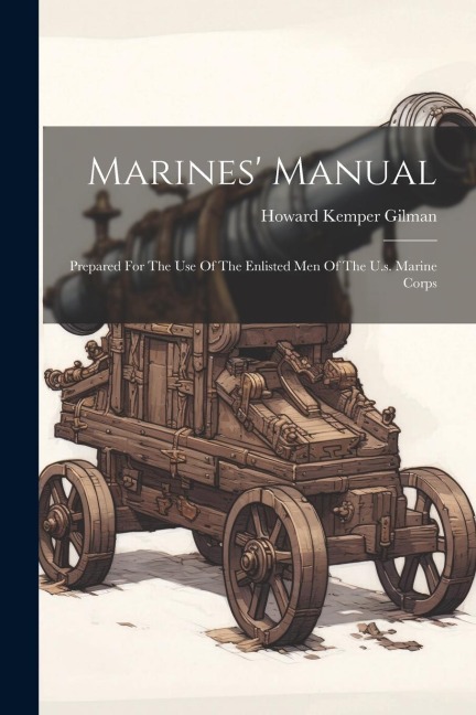 Marines Manual: Prepared For The Use Of The Enlisted Men Of The U.s. Marine Corps