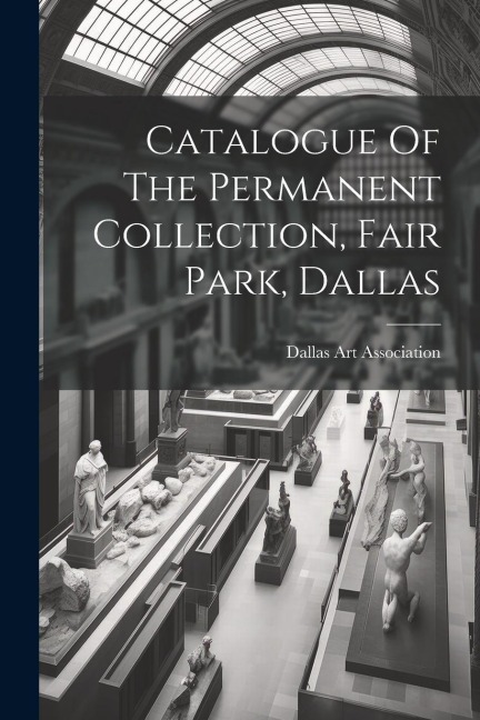 Catalogue Of The Permanent Collection, Fair Park, Dallas