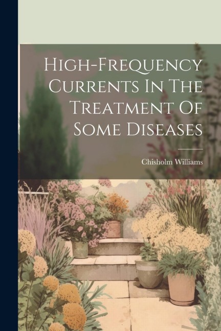High-frequency Currents In The Treatment Of Some Diseases