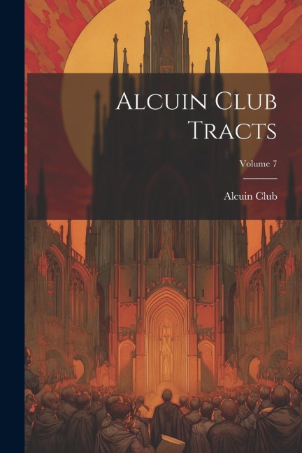 Alcuin Club Tracts; Volume 7