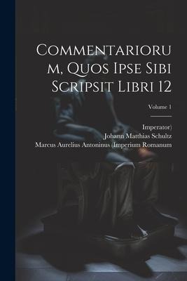 Commentariorum, Quos Ipse Sibi Scripsit Libri 12; Volume 1