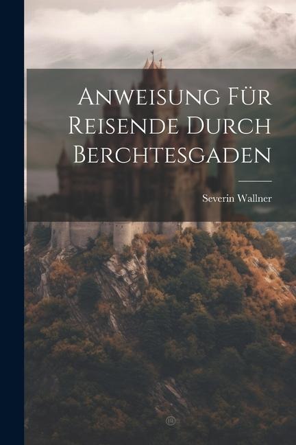 Anweisung Für Reisende Durch Berchtesgaden