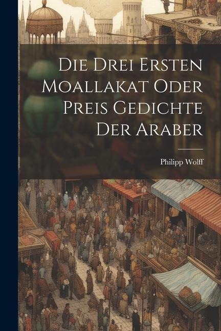 Die Drei Ersten Moallakat Oder Preis Gedichte Der Araber