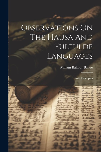 Observations On The Hausa And Fulfulde Languages: With Examples