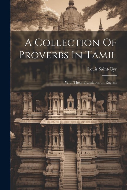 A Collection Of Proverbs In Tamil: With Their Translation In English