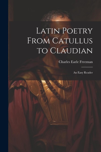 Latin Poetry From Catullus to Claudian: An Easy Reader