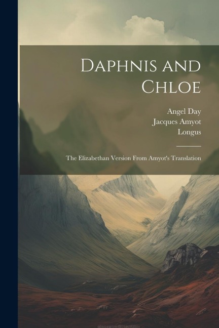 Daphnis and Chloe: The Elizabethan Version From Amyots Translation