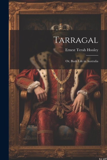 Tarragal; Or, Bush Life in Australia