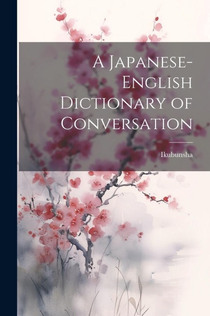 A Japanese-English Dictionary of Conversation
