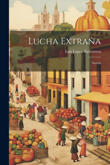 Lucha Extraña: Novela