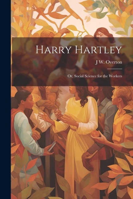 Harry Hartley: Or, Social Science for the Workers
