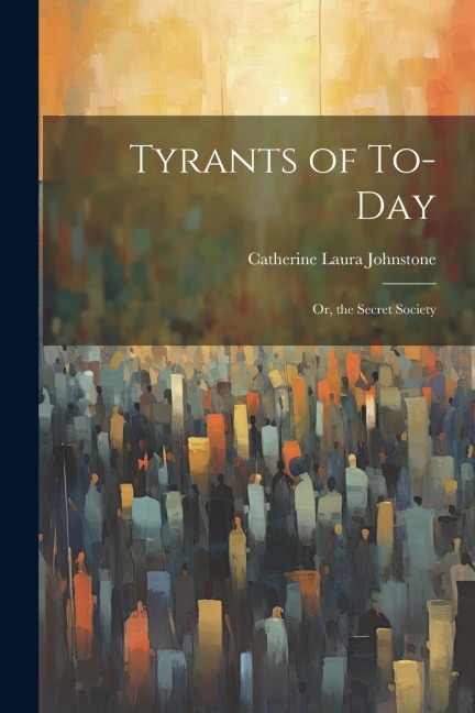 Tyrants of To-Day; Or, the Secret Society