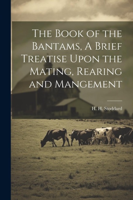 The Book of the Bantams, A Brief Treatise Upon the Mating, Rearing and Mangement