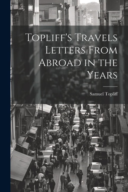 Topliffs Travels Letters From Abroad in the Years