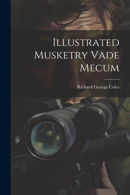 Illustrated Musketry Vade Mecum