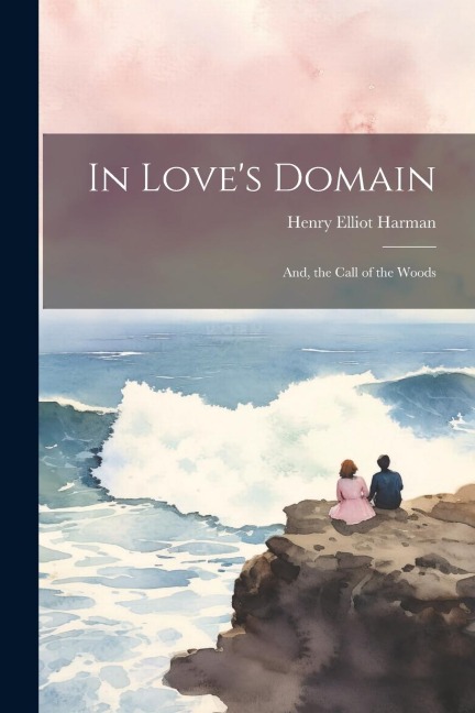 In Love's Domain: And, the Call of the Woods