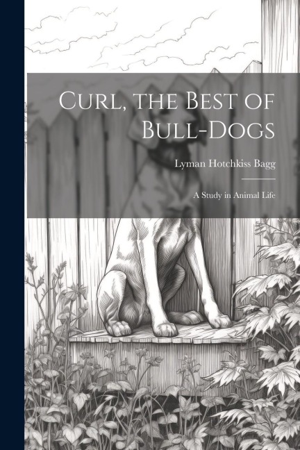 Curl, the Best of Bull-Dogs: A Study in Animal Life