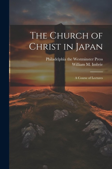 The Church of Christ in Japan: A Course of Lectures