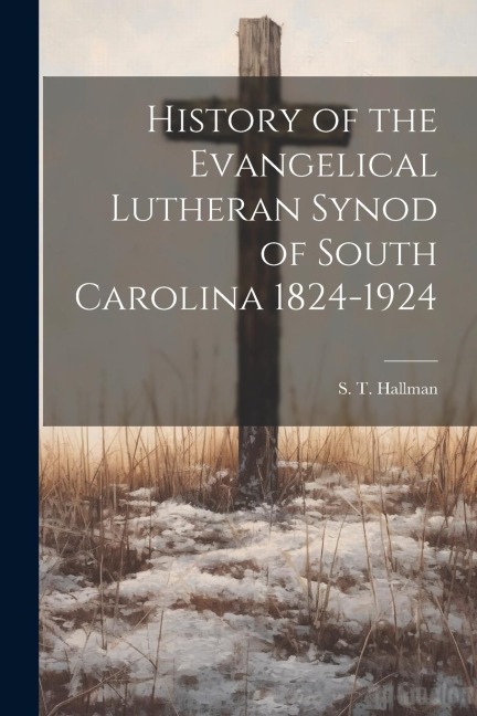 History of the Evangelical Lutheran Synod of South Carolina 1824-1924