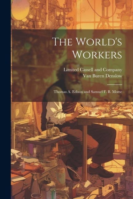 The World's Workers; Thomas A. Edison and Samuel F. B. Morse