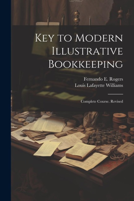 Key to Modern Illustrative Bookkeeping: Complete Course. Revised