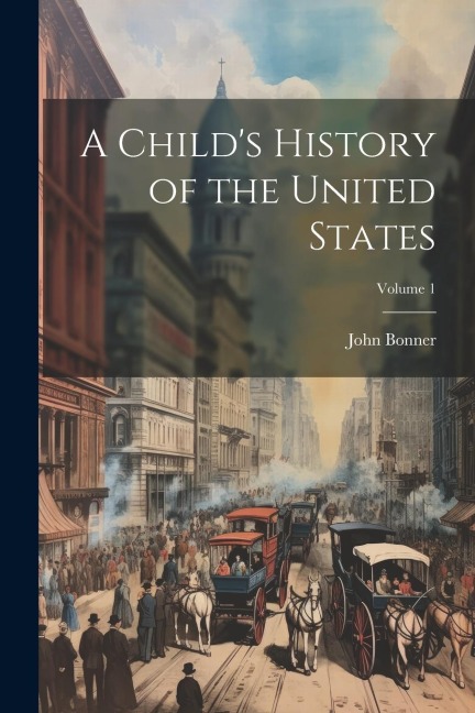 A Childs History of the United States; Volume 1