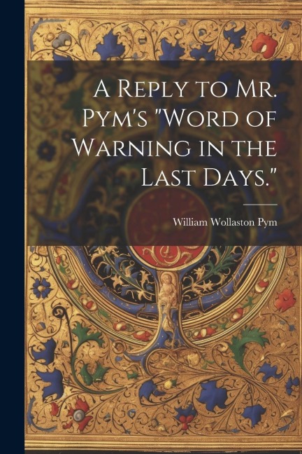 A Reply to Mr. Pyms Word of Warning in the Last Days.