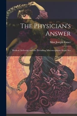 The Physician's Answer Medical Authority and the Prevailing Misconceptions About Sex