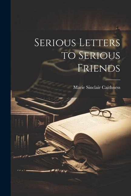 Serious Letters to Serious Friends