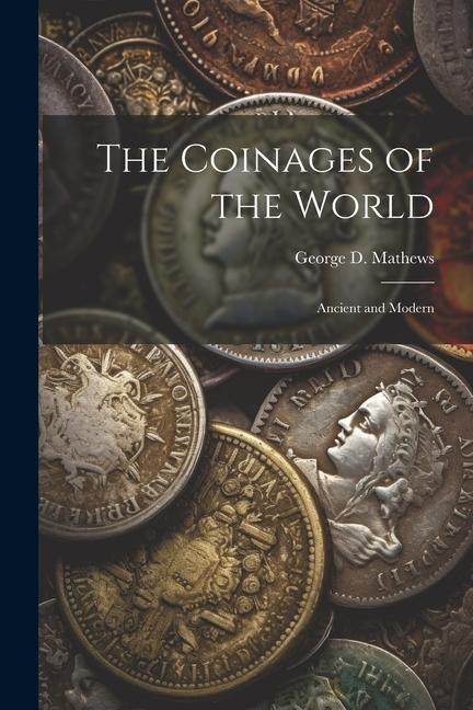 The Coinages of the World: Ancient and Modern