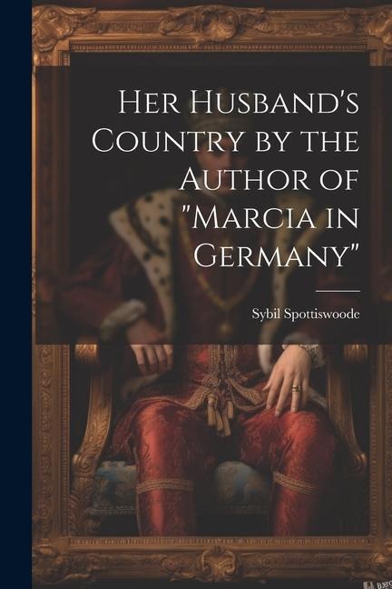 Her Husband's Country by the Author of "marcia in Germany"