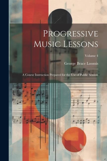 Progressive Music Lessons: A Course Instruction Prepared for the Use of Public Schools; Volume 4