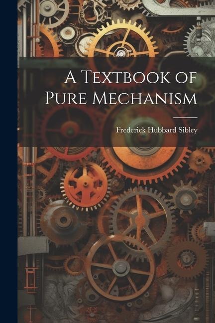 A Textbook of Pure Mechanism