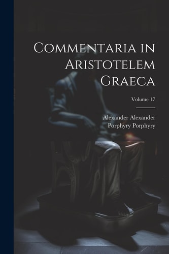 Commentaria in Aristotelem Graeca; Volume 17
