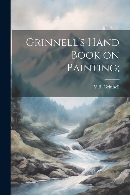 Grinnell's Hand Book on Painting;