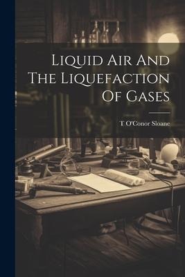 Liquid Air And The Liquefaction Of Gases