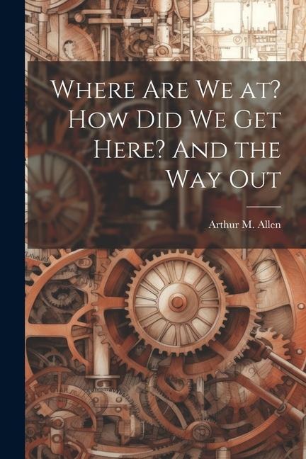 Where are we at? How did we get Here? And the way Out