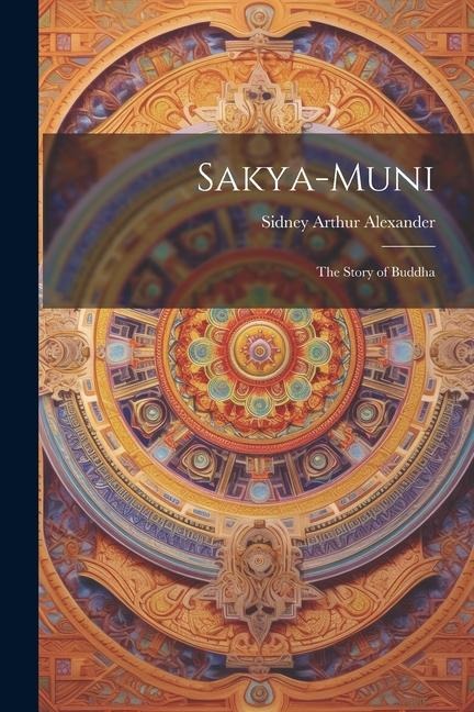 Sakya-Muni: The Story of Buddha