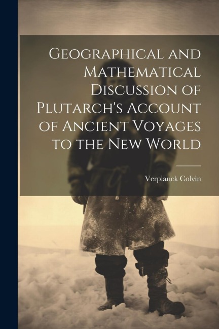 Geographical and Mathematical Discussion of Plutarchs Account of Ancient Voyages to the New World