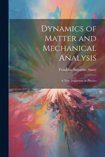 Dynamics of Matter and Mechanical Analysis: A New Departure in Physics