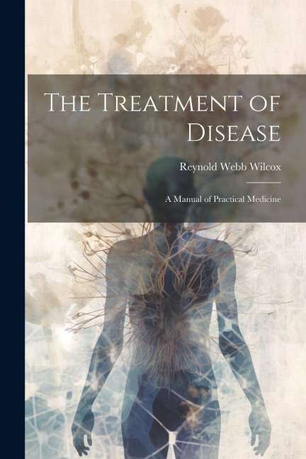 The Treatment of Disease: A Manual of Practical Medicine
