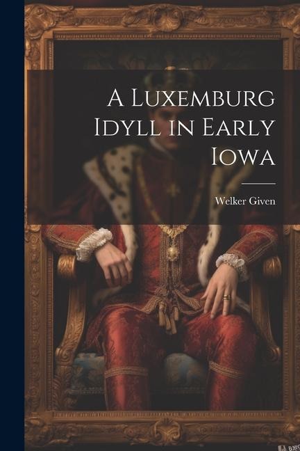 A Luxemburg Idyll in Early Iowa