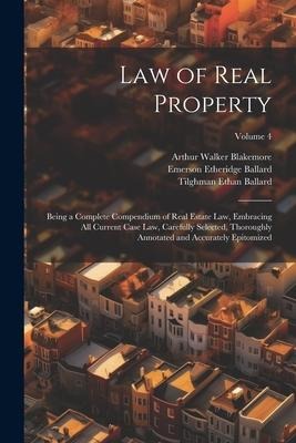 Law of Real Property: Being a Complete Compendium of Real Estate Law, Embracing All Current Case Law, Carefully Selected, Thoroughly Annotat