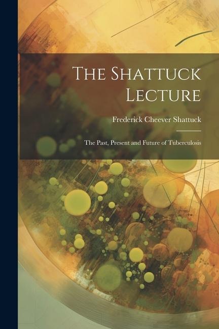 The Shattuck Lecture: The Past, Present and Future of Tuberculosis